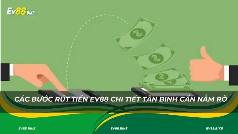 Các bước rút tiền Ev88 chi tiết tân binh cần nắm rõ