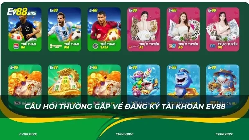 Câu hỏi thường gặp về đăng ký tài khoản Ev88