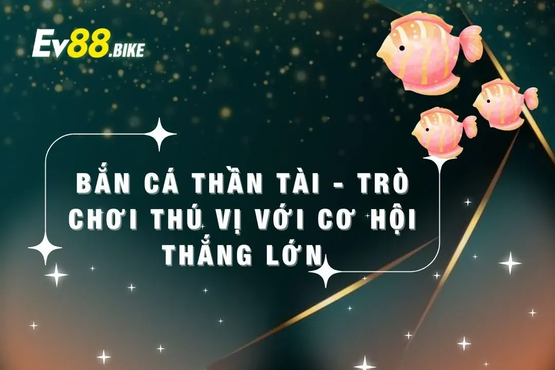 Game bắn cá thần tài tại ev88