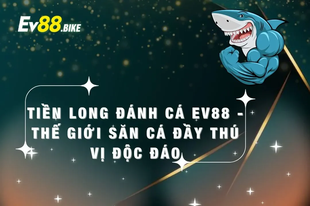 Game tiền long đánh cá ev88