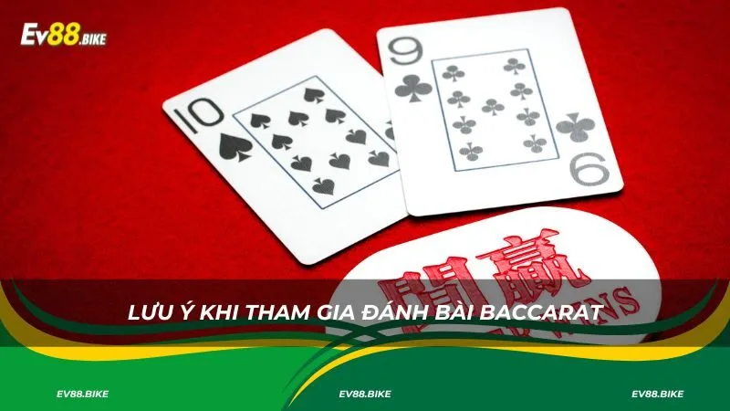 Lưu ý khi tham gia đánh bài baccarat