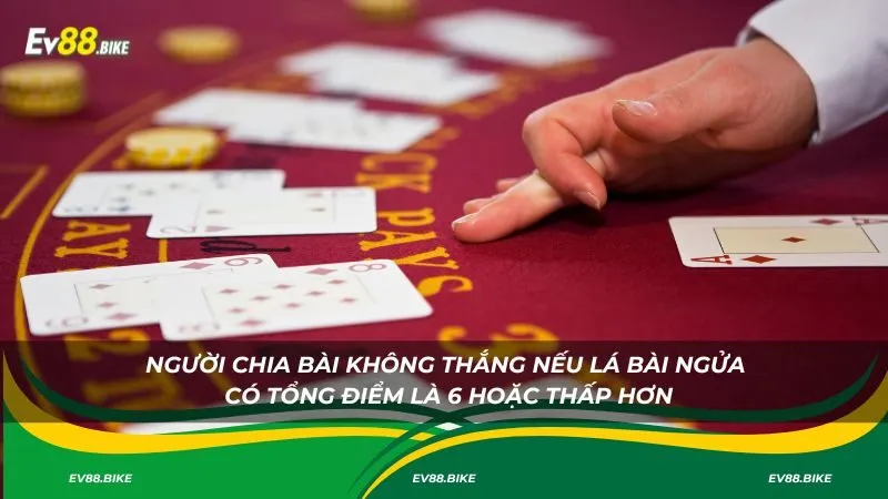 Người chia bài có tổng điểm là 6 hoặc thấp hơn