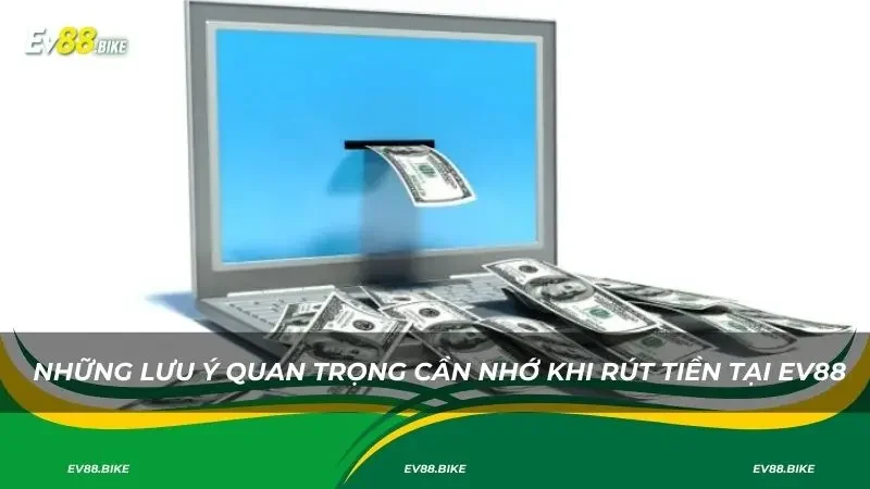 Những lưu ý quan trọng cần nhớ khi rút tiền tại uy tín
