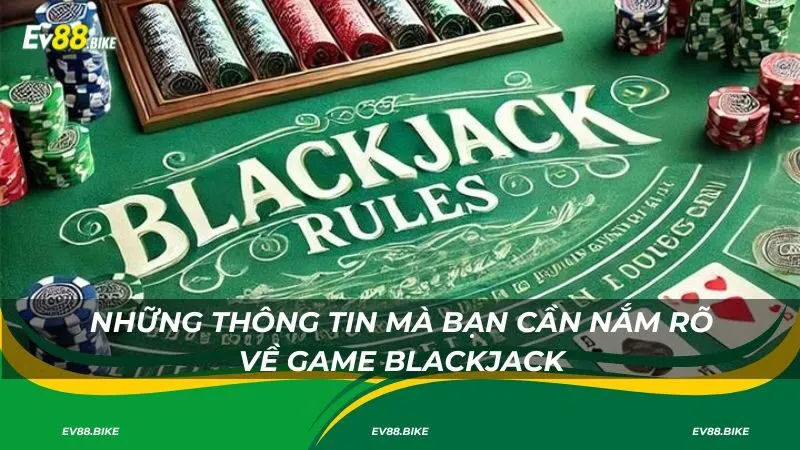 Những thông tin mà bạn cần nắm rõ về game blackjack