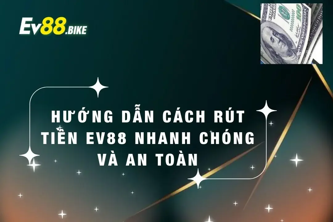 Hướng dẫn rút tiền ev88 cho tân thủ
