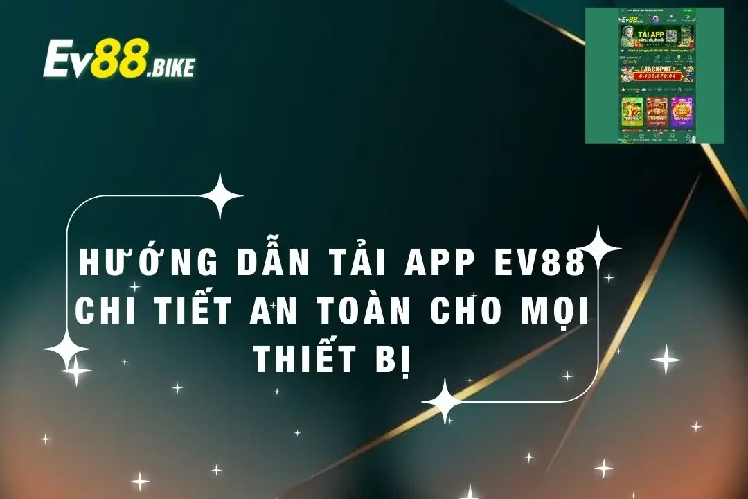 Hướng dẫn tải app ev88 cho mọi thiết bị