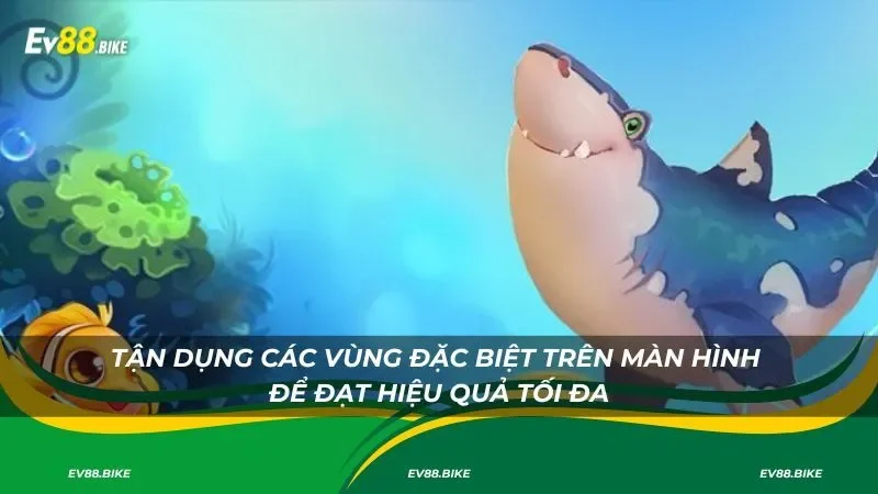 Tận dụng các vùng đặc biệt trên màn hình để đạt hiệu quả tối đa