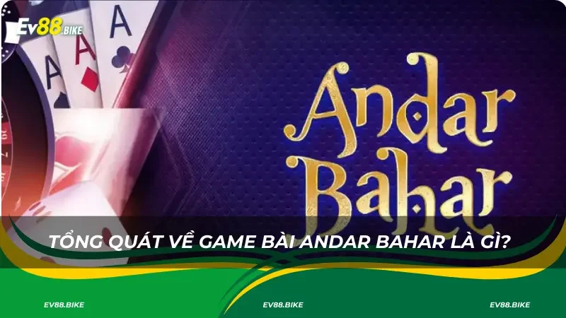 Tổng quát về game bài Andar Bahar là gì?